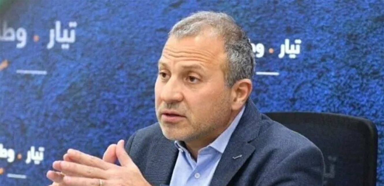 باسيل: لا نريد أن يقول نتنياهو إن الدولة اللبنانية اعطتنا الغطاء